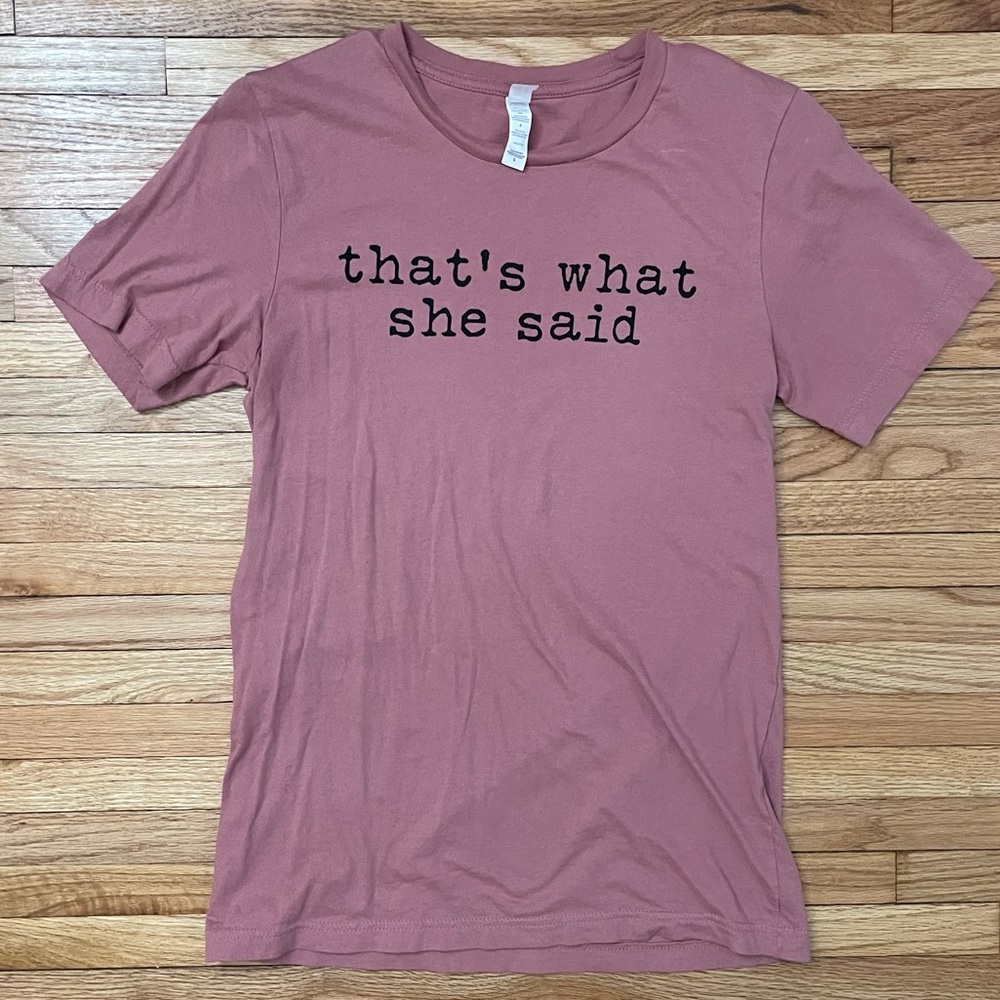 That’s What She Said - T-Shirt